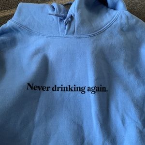 Never Drinking Again hoodie NWOT